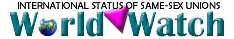 Gay-Civil-Unions.com - World Watch - International Status of Same-Sex Unions - Australia, Belgium, Brazil, Canada, China, Denmark, Egypt, Finland, France, Germany, Greenland, Hungary, Iceland, Israel, Italy, Japan, Mexico, Netherlands, Holland, New Zealand, Norway, Portugal, South Africa, Spain, Sweden, Switzerland, Taiwan, United Kingdom, UK, U.K., U. K., Vatican City